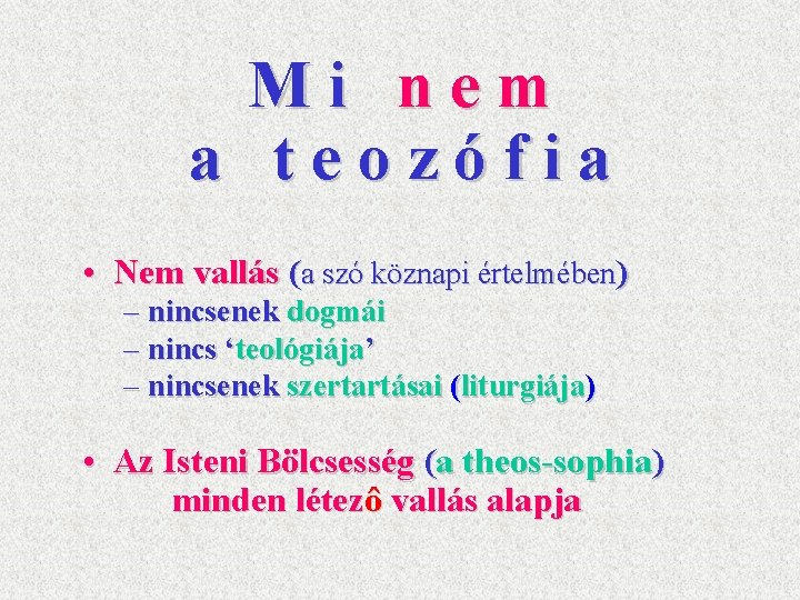 Mi nem a teozófia • Nem vallás (a szó köznapi értelmében) – nincsenek dogmái