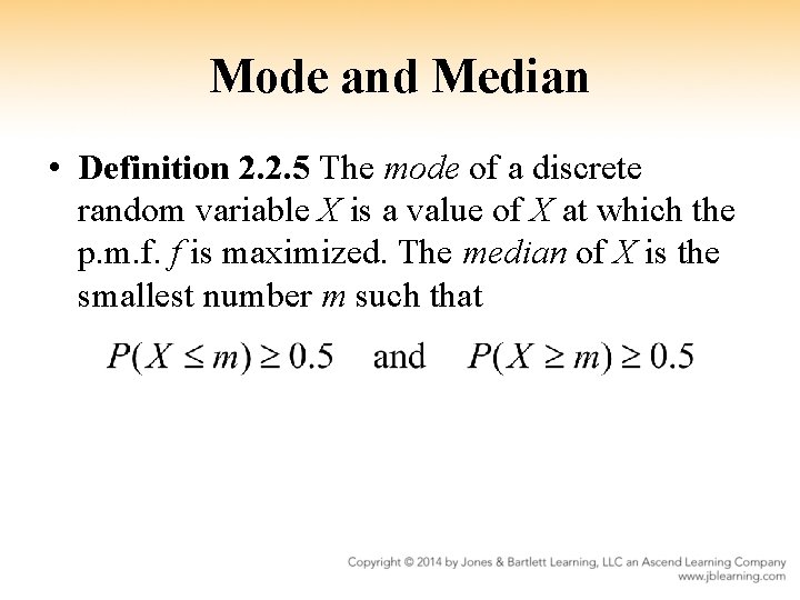 Mode and Median • Definition 2. 2. 5 The mode of a discrete random
