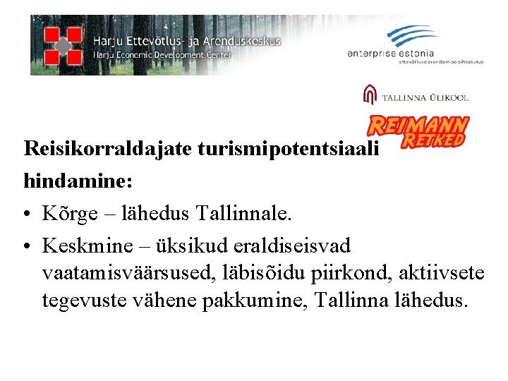 Reisikorraldajate turismipotentsiaali hindamine: • Kõrge – lähedus Tallinnale. • Keskmine – üksikud eraldiseisvad vaatamisväärsused,