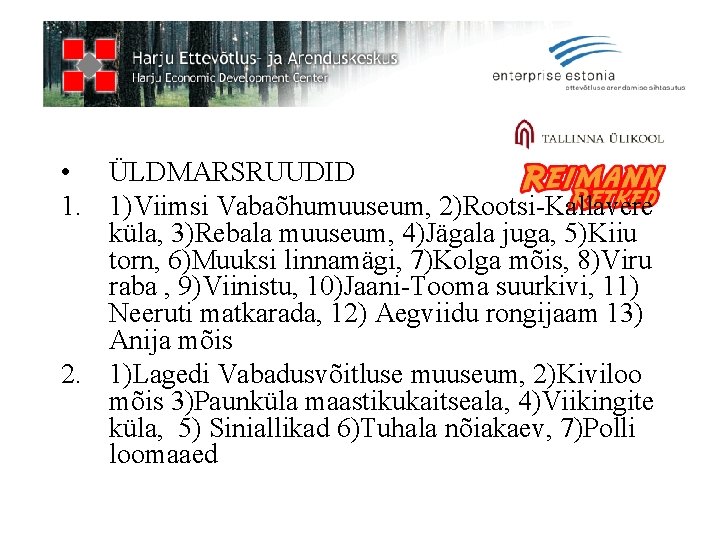  • ÜLDMARSRUUDID 1. 1)Viimsi Vabaõhumuuseum, 2)Rootsi-Kallavere küla, 3)Rebala muuseum, 4)Jägala juga, 5)Kiiu torn,