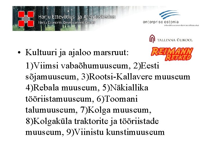  • Kultuuri ja ajaloo marsruut: 1)Viimsi vabaõhumuuseum, 2)Eesti sõjamuuseum, 3)Rootsi-Kallavere muuseum 4)Rebala muuseum,