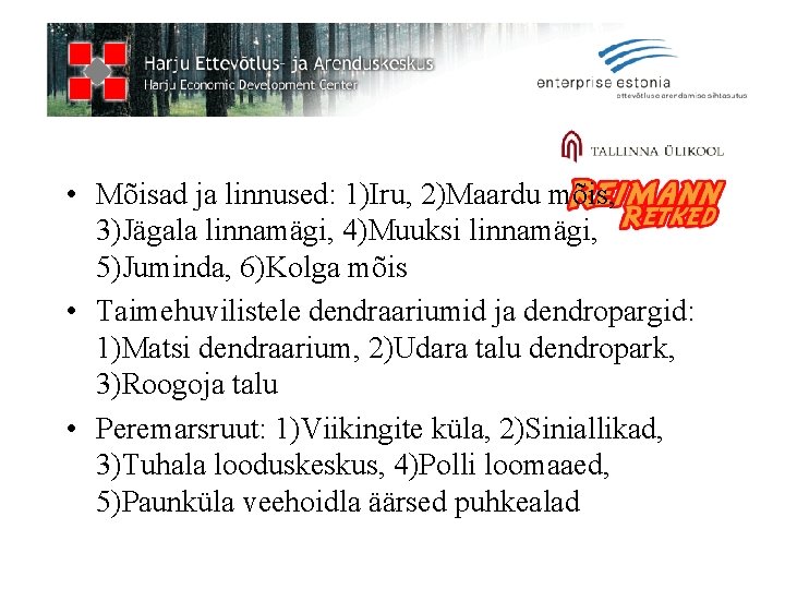  • Mõisad ja linnused: 1)Iru, 2)Maardu mõis, 3)Jägala linnamägi, 4)Muuksi linnamägi, 5)Juminda, 6)Kolga