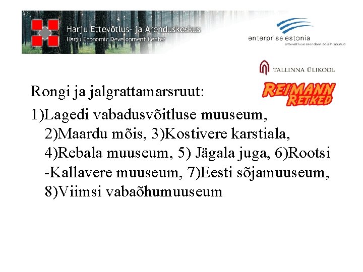 Rongi ja jalgrattamarsruut: 1)Lagedi vabadusvõitluse muuseum, 2)Maardu mõis, 3)Kostivere karstiala, 4)Rebala muuseum, 5) Jägala