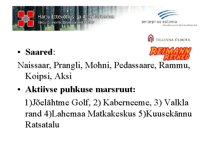  • Saared: Naissaar, Prangli, Mohni, Pedassaare, Rammu, Koipsi, Aksi • Aktiivse puhkuse marsruut: