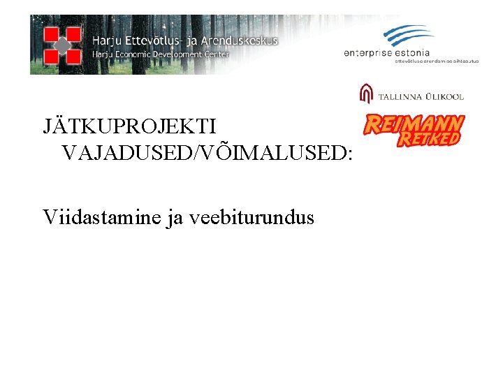 JÄTKUPROJEKTI VAJADUSED/VÕIMALUSED: Viidastamine ja veebiturundus 