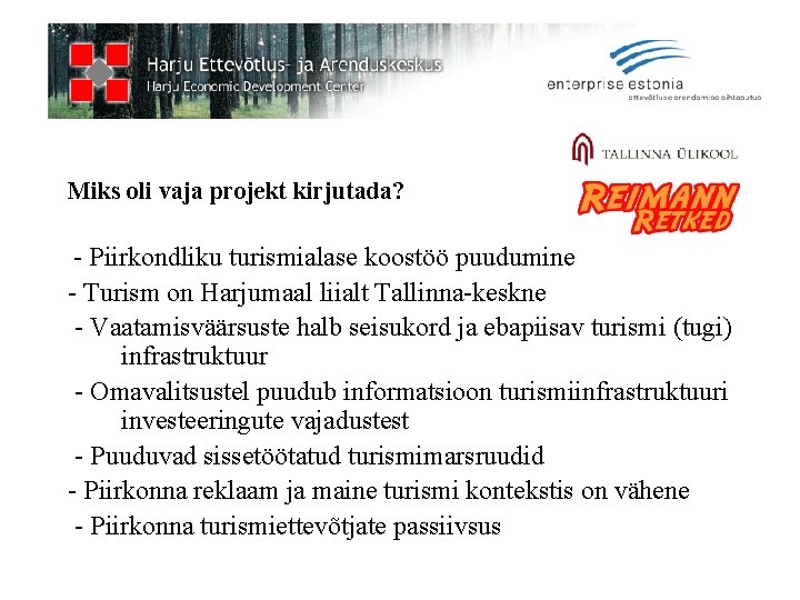 Miks oli vaja projekt kirjutada? - Piirkondliku turismialase koostöö puudumine - Turism on Harjumaal