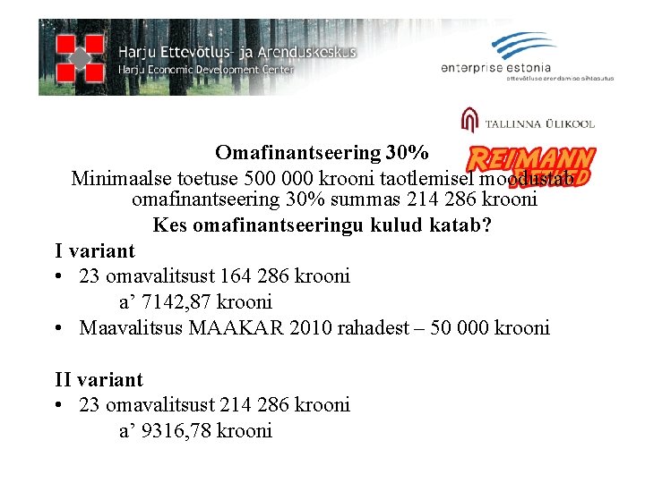 Omafinantseering 30% Minimaalse toetuse 500 000 krooni taotlemisel moodustab omafinantseering 30% summas 214 286