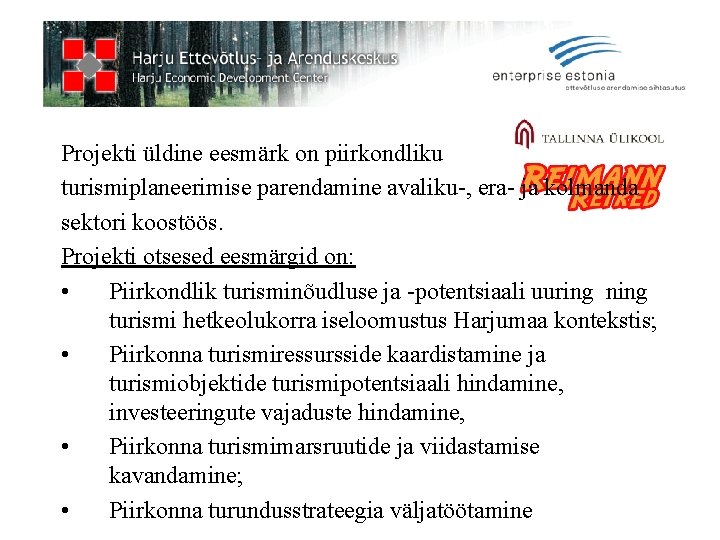 Projekti üldine eesmärk on piirkondliku turismiplaneerimise parendamine avaliku-, era- ja kolmanda sektori koostöös. Projekti