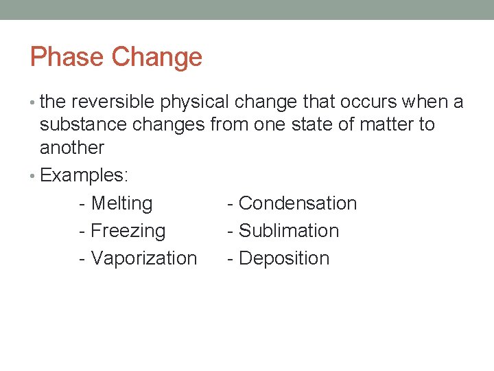 Phase Change • the reversible physical change that occurs when a substance changes from