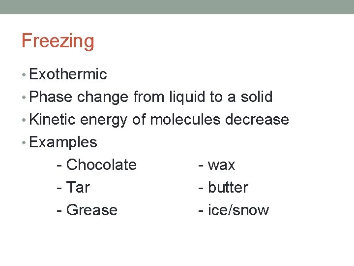 Freezing • Exothermic • Phase change from liquid to a solid • Kinetic energy