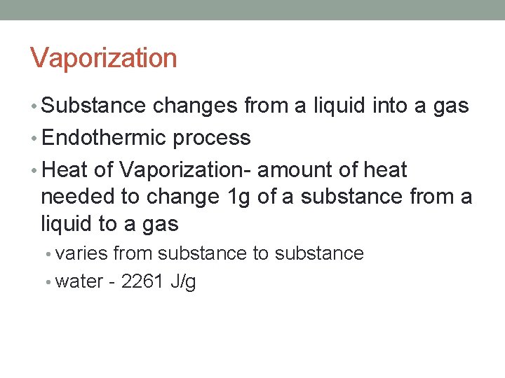 Vaporization • Substance changes from a liquid into a gas • Endothermic process •