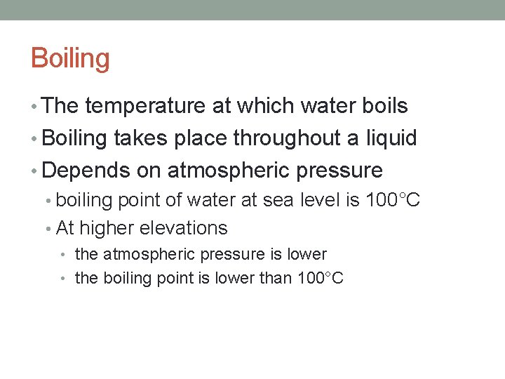 Boiling • The temperature at which water boils • Boiling takes place throughout a