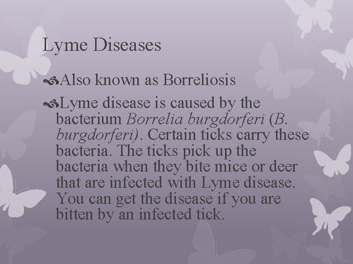 Lyme Diseases Also known as Borreliosis Lyme disease is caused by the bacterium Borrelia