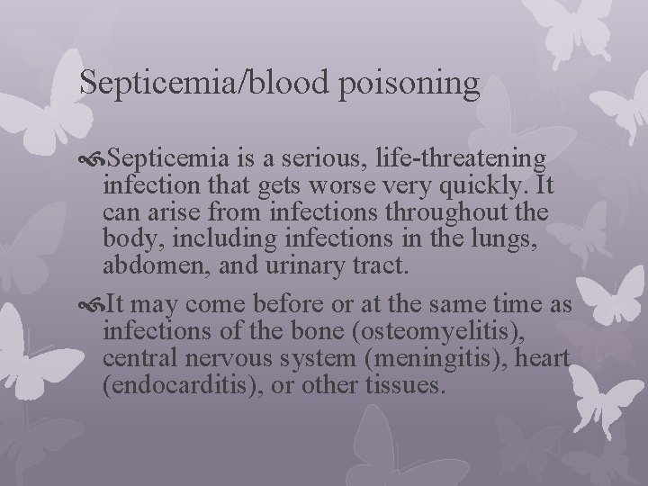Septicemia/blood poisoning Septicemia is a serious, life-threatening infection that gets worse very quickly. It