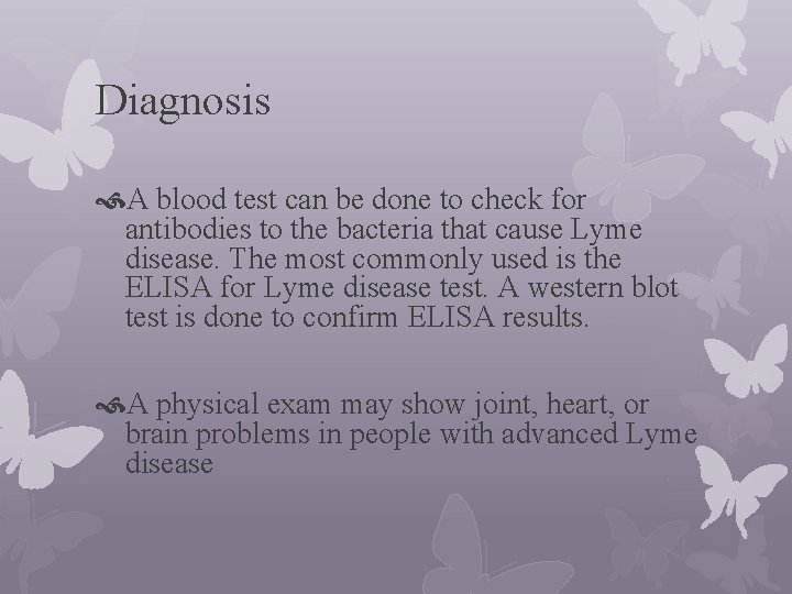 Diagnosis A blood test can be done to check for antibodies to the bacteria