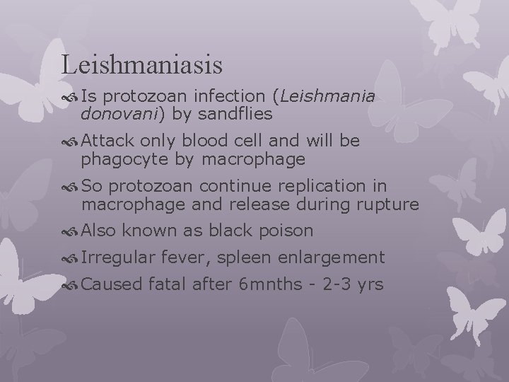 Leishmaniasis Is protozoan infection (Leishmania donovani) by sandflies Attack only blood cell and will