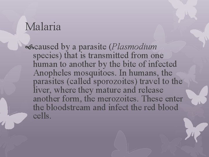 Malaria caused by a parasite (Plasmodium species) that is transmitted from one human to