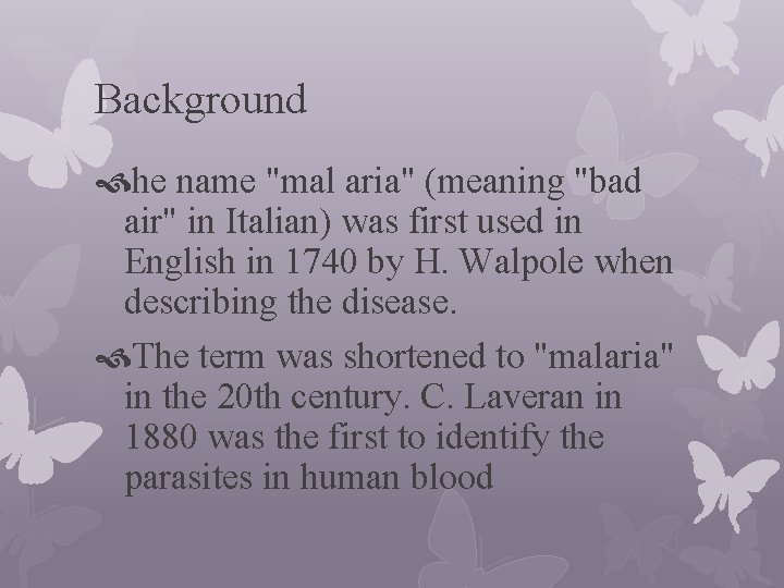 Background he name "mal aria" (meaning "bad air" in Italian) was first used in