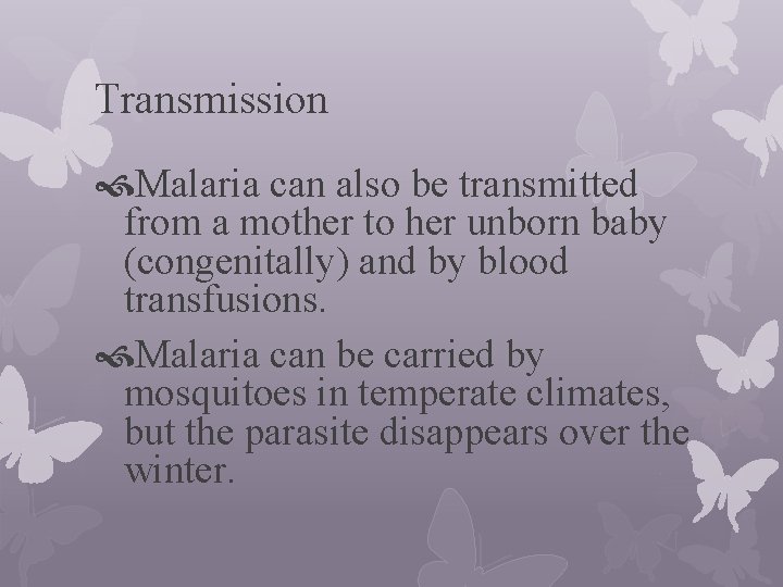Transmission Malaria can also be transmitted from a mother to her unborn baby (congenitally)