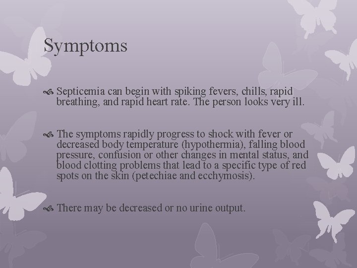 Symptoms Septicemia can begin with spiking fevers, chills, rapid breathing, and rapid heart rate.