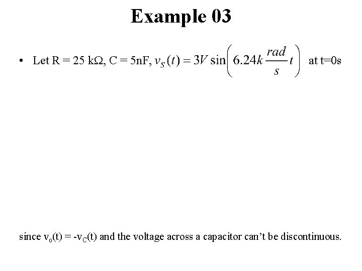 Example 03 • Let R = 25 k. W, C = 5 n. F,