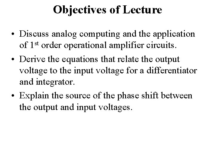 Objectives of Lecture • Discuss analog computing and the application of 1 st order