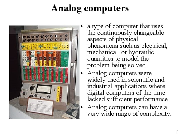 Analog computers • a type of computer that uses the continuously changeable aspects of