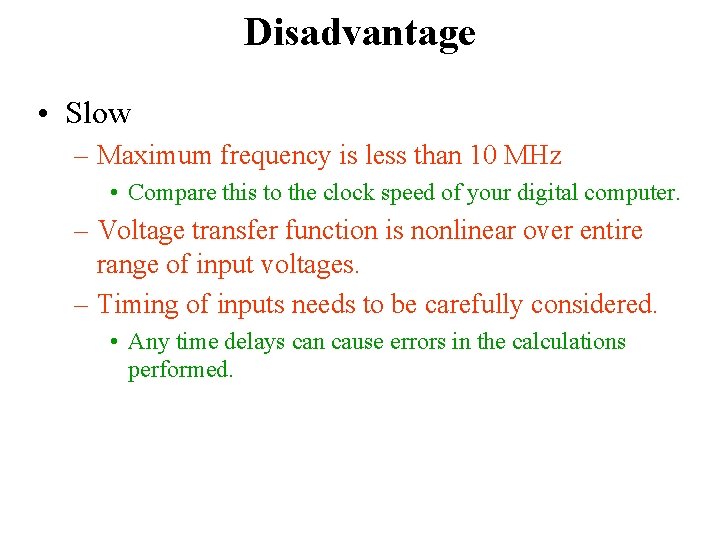 Disadvantage • Slow – Maximum frequency is less than 10 MHz • Compare this