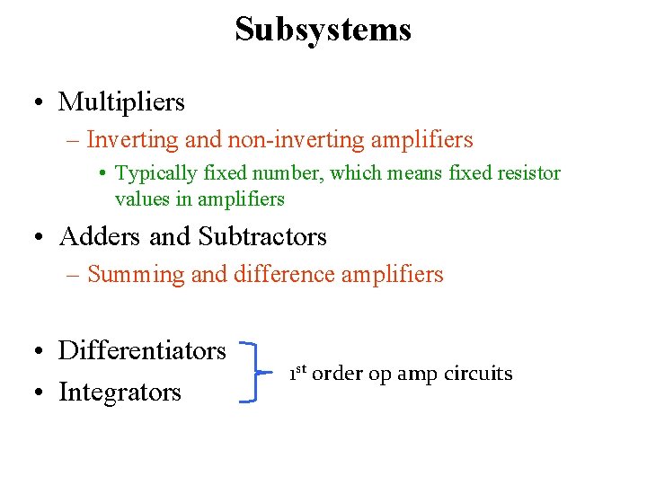 Subsystems • Multipliers – Inverting and non-inverting amplifiers • Typically fixed number, which means