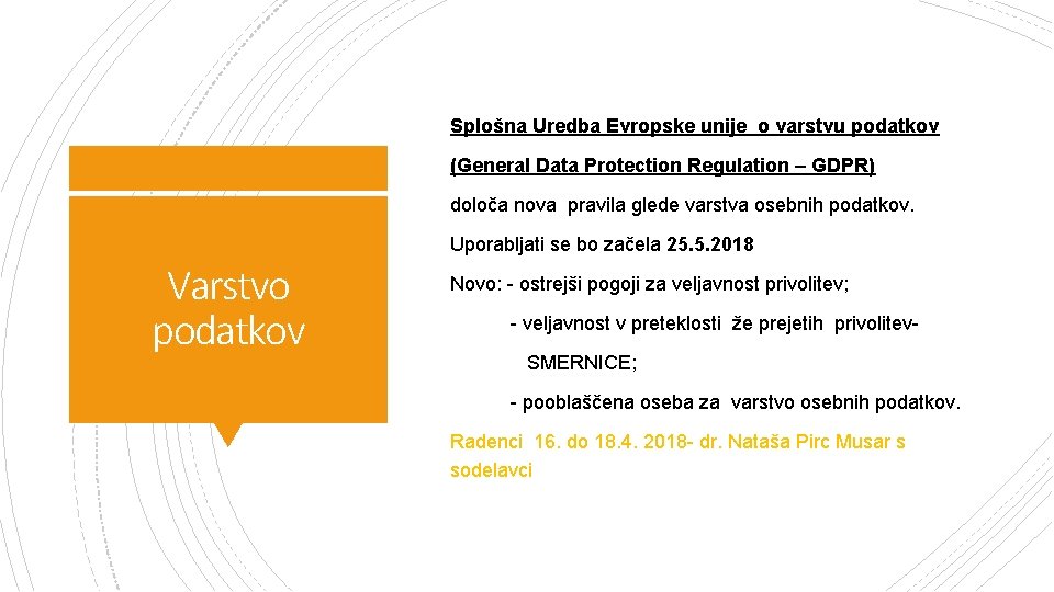 Splošna Uredba Evropske unije o varstvu podatkov (General Data Protection Regulation – GDPR) določa