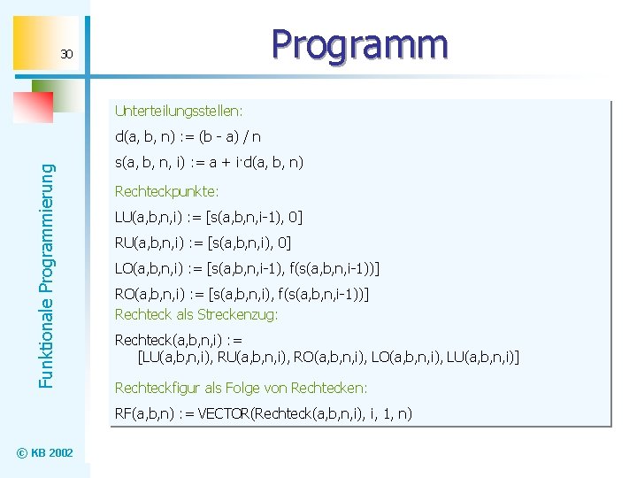 Programm 30 Unterteilungsstellen: Funktionale Programmierung d(a, b, n) : = (b - a) /