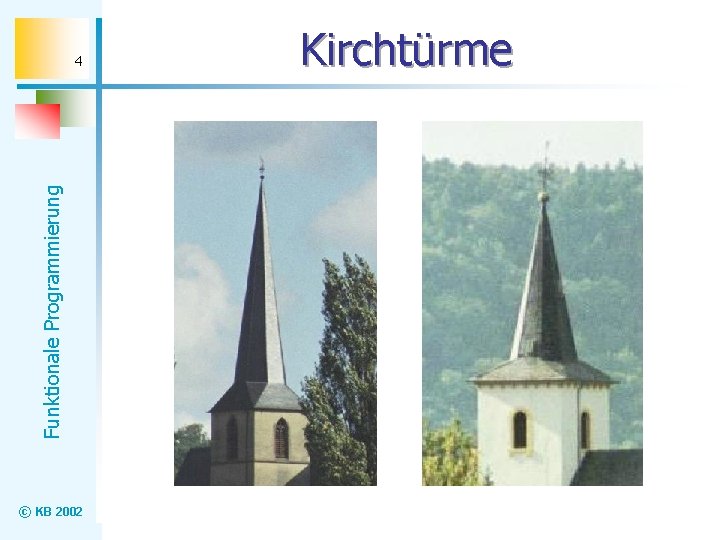 Funktionale Programmierung 4 © KB 2002 Kirchtürme 