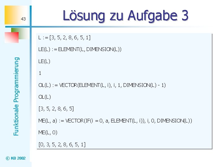 Lösung zu Aufgabe 3 43 L : = [3, 5, 2, 8, 6, 5,