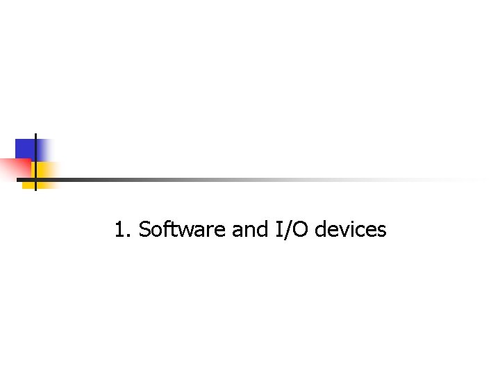 1. Software and I/O devices 