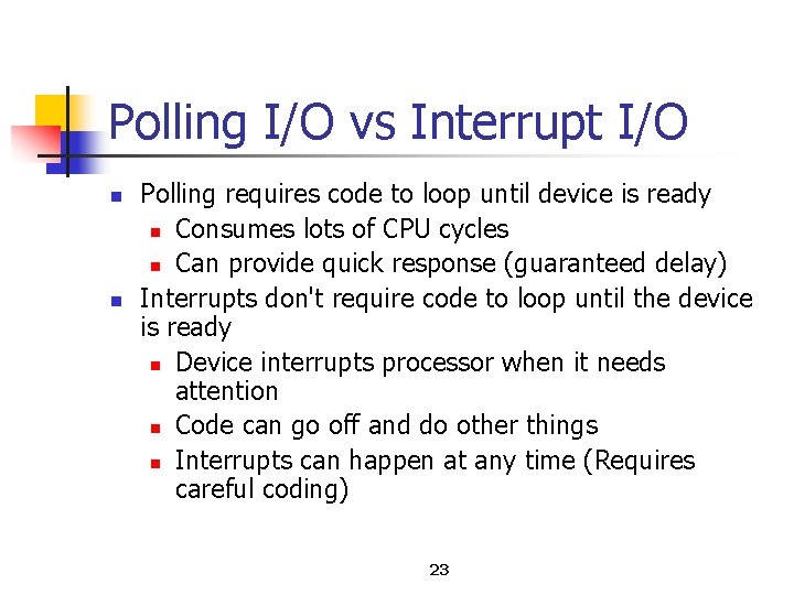 Polling I/O vs Interrupt I/O n n Polling requires code to loop until device