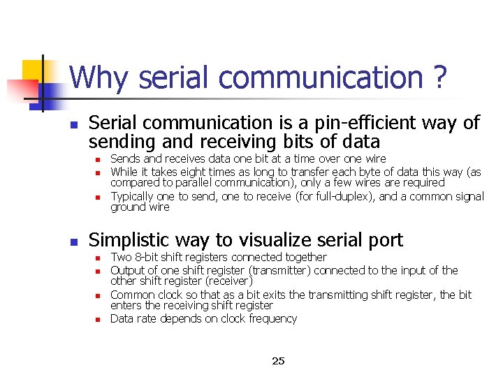 Why serial communication ? n Serial communication is a pin efficient way of sending