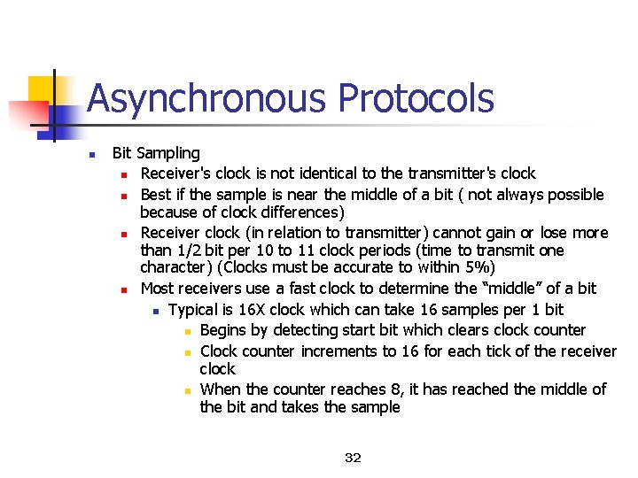 Asynchronous Protocols n Bit Sampling n Receiver's clock is not identical to the transmitter's
