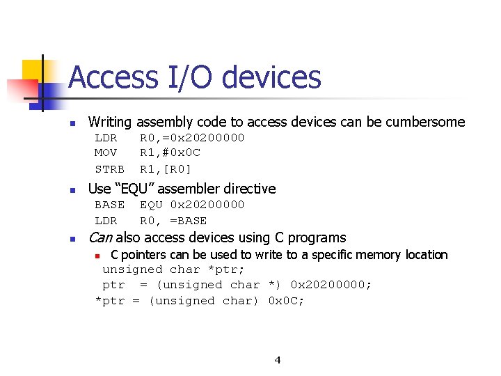 Access I/O devices n Writing assembly code to access devices can be cumbersome LDR