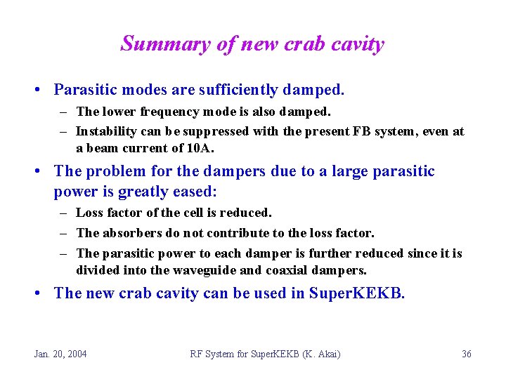 Summary of new crab cavity • Parasitic modes are sufficiently damped. – The lower