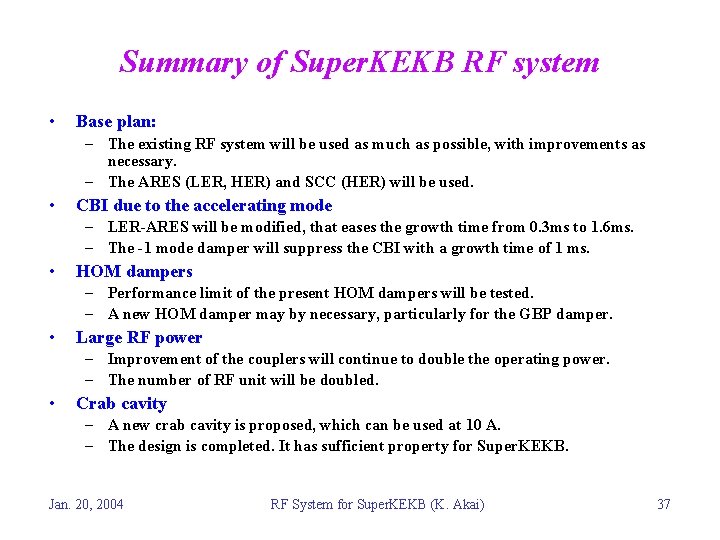 Summary of Super. KEKB RF system • Base plan: – The existing RF system