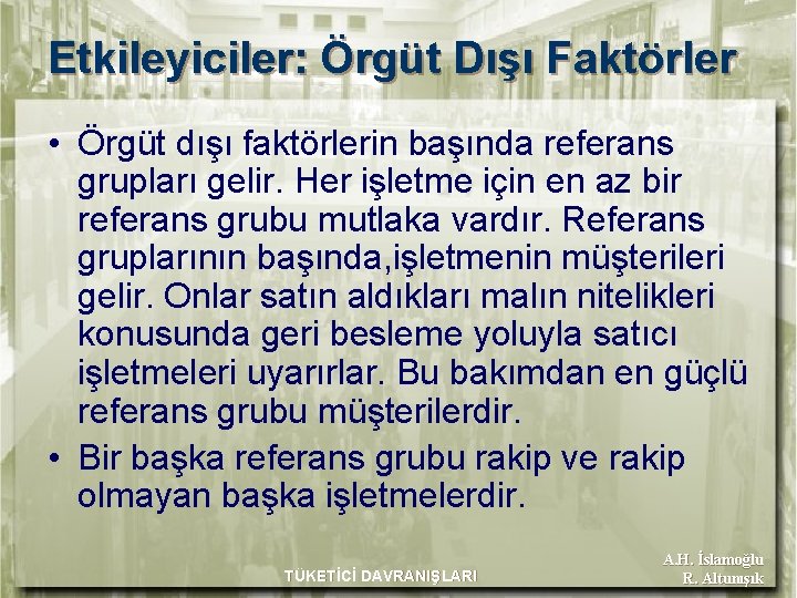 Etkileyiciler: Örgüt Dışı Faktörler • Örgüt dışı faktörlerin başında referans grupları gelir. Her işletme