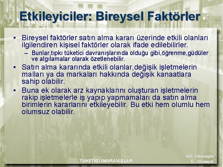 Etkileyiciler: Bireysel Faktörler • Bireysel faktörler satın alma kararı üzerinde etkili olanları ilgilendiren kişisel