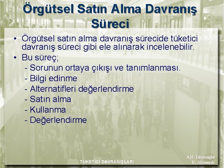 Örgütsel Satın Alma Davranış Süreci • Örgütsel satın alma davranış sürecide tüketici davranış süreci