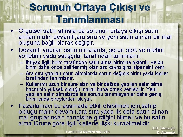 Sorunun Ortaya Çıkışı ve Tanımlanması • Örgütsel satın almalarda sorunun ortaya çıkışı satın alınan