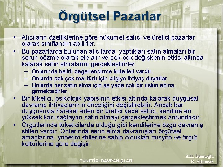Örgütsel Pazarlar • Alıcıların özelliklerine göre hükümet, satıcı ve üretici pazarlar olarak sınıflandırılabilirler. •