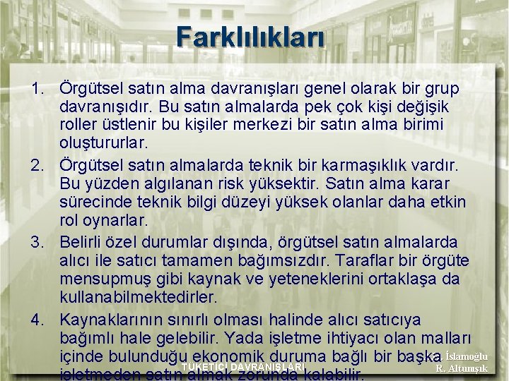 Farklılıkları 1. Örgütsel satın alma davranışları genel olarak bir grup davranışıdır. Bu satın almalarda