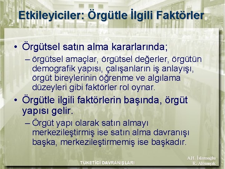 Etkileyiciler: Örgütle İlgili Faktörler • Örgütsel satın alma kararlarında; – örgütsel amaçlar, örgütsel değerler,