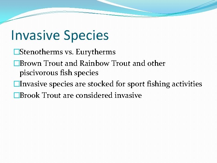Invasive Species �Stenotherms vs. Eurytherms �Brown Trout and Rainbow Trout and other piscivorous fish