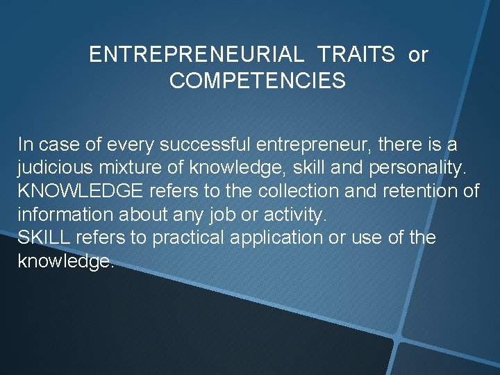 ENTREPRENEURIAL TRAITS or COMPETENCIES In case of every successful entrepreneur, there is a judicious