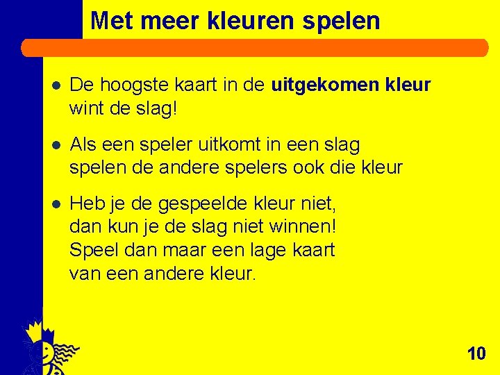 Met meer kleuren spelen l De hoogste kaart in de uitgekomen kleur wint de